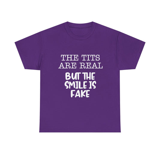 The Tits Are Real But The Smile Is Fake   Funny Shirt